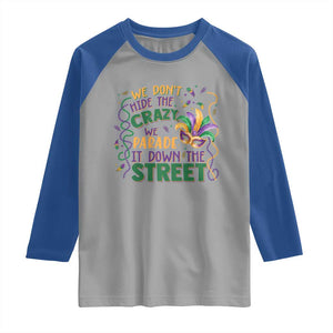 We Dont Hide The Crazy We Parade It Down The Street Mardi Gras Raglan Shirt TS11 Sport Gray Royal Print Your Wear