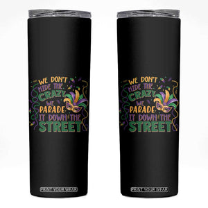 We Dont Hide The Crazy We Parade It Down The Street Mardi Gras Skinny Tumbler TS11 Black Print Your Wear