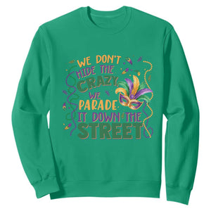 We Dont Hide The Crazy We Parade It Down The Street Mardi Gras Sweatshirt TS11 Irish Green Print Your Wear