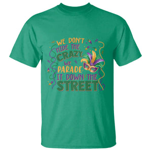 We Dont Hide The Crazy We Parade It Down The Street Mardi Gras T Shirt - Carnival Humor Tee TS11 Irish Green Print Your Wear