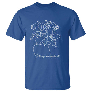Funny Not My President T Shirt Liberal Floral Woman Face TS11 Royal Blue Print Your Wear