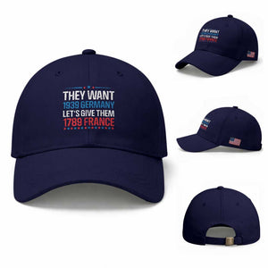Funny They Want 1939 Germany Let's Give Them 1789 France Baseball Cap Political History TS11 Baseball Cap Universal Fit Dark Blue Print Your Wear