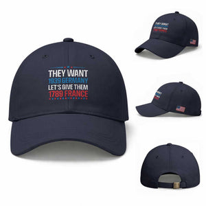 Funny They Want 1939 Germany Let's Give Them 1789 France Baseball Cap Political History TS11 Baseball Cap Universal Fit Navy Print Your Wear