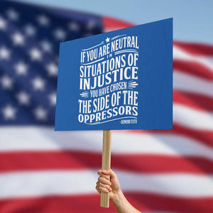 If You Are Neutral In Situations Of Injustice You Have Chosen The Side Of The Oppressors Protest Sign Demond Tutu Quotes TS11 Horizontal 18" × 24" Blue Print Your Wear