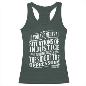 If You Are Neutral In Situations Of Injustice You Have Chosen The Side Of The Oppressors Racerback Tank Top Demond Tutu Quotes TS11 Dark Forest Green Print Your Wear