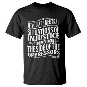 If You Are Neutral In Situations Of Injustice You Have Chosen The Side Of The Oppressors T Shirt Demond Tutu Quotes TS11 Black Print Your Wear