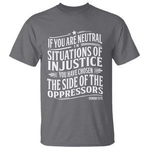 If You Are Neutral In Situations Of Injustice You Have Chosen The Side Of The Oppressors T Shirt Demond Tutu Quotes TS11 Charcoal Print Your Wear