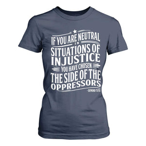 If You Are Neutral In Situations Of Injustice You Have Chosen The Side Of The Oppressors T Shirt For Women Demond Tutu Quotes TS11 Navy Print Your Wear
