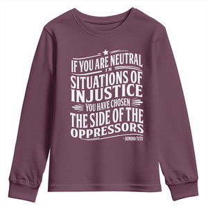 If You Are Neutral In Situations Of Injustice You Have Chosen The Side Of The Oppressors Youth Sweatshirt Demond Tutu Quotes TS11 Maroon Print Your Wear
