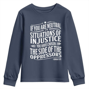 If You Are Neutral In Situations Of Injustice You Have Chosen The Side Of The Oppressors Youth Sweatshirt Demond Tutu Quotes TS11 Navy Print Your Wear
