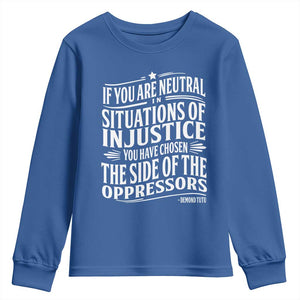 If You Are Neutral In Situations Of Injustice You Have Chosen The Side Of The Oppressors Youth Sweatshirt Demond Tutu Quotes TS11 Royal Blue Print Your Wear
