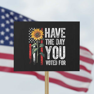 Have The Day You Voted For Protest Sign Vintage American Flag Sunflower TS11 Horizontal 18" × 24" Black Print Your Wear