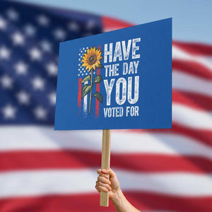 Have The Day You Voted For Protest Sign Vintage American Flag Sunflower TS11 Horizontal 18" × 24" Blue Print Your Wear