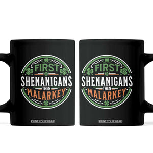 Funny First Shenanigans Then Malarkey Coffee Mug Irish Shamrock St Patrick's Day TS11 Black Print Your Wear