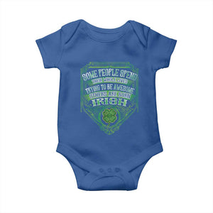 Funny Irish Pride Baby Onesie Some People Spend Their Whole Lives Trying To Be Awesome Others Are Born Irish TS11 Royal Blue Print Your Wear