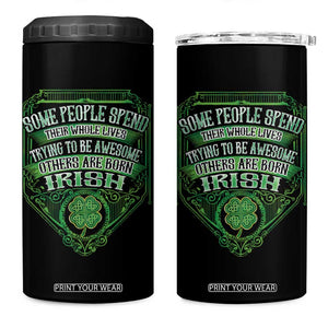 Funny Irish Pride 4 in 1 Can Cooler Tumbler Some People Spend Their Whole Lives Trying To Be Awesome Others Are Born Irish TS11 One Size: 16 oz Black Print Your Wear