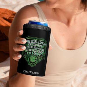 Funny Irish Pride 4 in 1 Can Cooler Tumbler Some People Spend Their Whole Lives Trying To Be Awesome Others Are Born Irish TS11 Print Your Wear