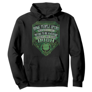 Funny Irish Pride Hoodie Some People Spend Their Whole Lives Trying To Be Awesome Others Are Born Irish TS11 Black Print Your Wear