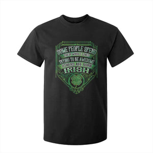 Funny Irish Pride T Shirt For Kid Some People Spend Their Whole Lives Trying To Be Awesome Others Are Born Irish TS11 Black Print Your Wear