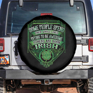 Funny Irish Pride Spare Tire Cover Some People Spend Their Whole Lives Trying To Be Awesome Others Are Born Irish TS11 No hole Black Print Your Wear
