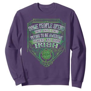 Funny Irish Pride Sweatshirt Some People Spend Their Whole Lives Trying To Be Awesome Others Are Born Irish TS11 Purple Print Your Wear