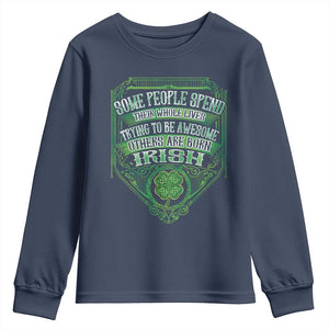 Funny Irish Pride Youth Sweatshirt Some People Spend Their Whole Lives Trying To Be Awesome Others Are Born Irish TS11 Navy Print Your Wear