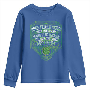 Funny Irish Pride Youth Sweatshirt Some People Spend Their Whole Lives Trying To Be Awesome Others Are Born Irish TS11 Royal Blue Print Your Wear