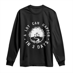 A Lot Can Happen In 3 Days Long Sleeve Shirt Vintage Crown Of Thorns Easter Day Good Friday Religious Christian TS11 Black Print Your Wear