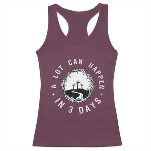 A Lot Can Happen In 3 Days Racerback Tank Top Vintage Crown Of Thorns Easter Day Good Friday Religious Christian TS11 Maroon Print Your Wear