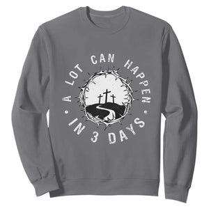 A Lot Can Happen In 3 Days Sweatshirt Vintage Crown Of Thorns Easter Day Good Friday Religious Christian TS11 Charcoal Print Your Wear