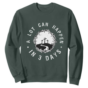 A Lot Can Happen In 3 Days Sweatshirt Vintage Crown Of Thorns Easter Day Good Friday Religious Christian TS11 Dark Forest Green Print Your Wear