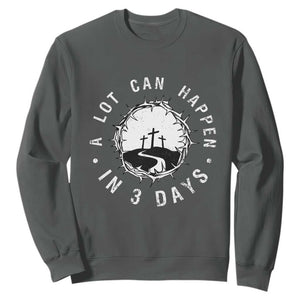 A Lot Can Happen In 3 Days Sweatshirt Vintage Crown Of Thorns Easter Day Good Friday Religious Christian TS11 Dark Heather Print Your Wear