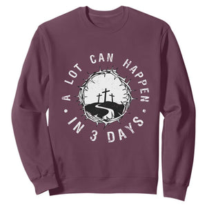 A Lot Can Happen In 3 Days Sweatshirt Vintage Crown Of Thorns Easter Day Good Friday Religious Christian TS11 Maroon Print Your Wear