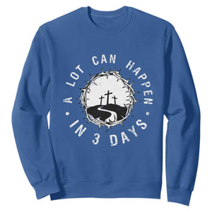 A Lot Can Happen In 3 Days Sweatshirt Vintage Crown Of Thorns Easter Day Good Friday Religious Christian TS11 Royal Blue Print Your Wear