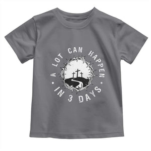 A Lot Can Happen In 3 Days Toddler T Shirt Vintage Crown Of Thorns Easter Day Good Friday Religious Christian TS11 Charcoal Print Your Wear