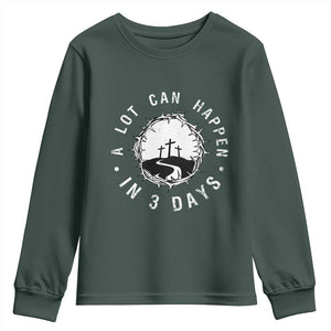 A Lot Can Happen In 3 Days Youth Sweatshirt Vintage Crown Of Thorns Easter Day Good Friday Religious Christian TS11 Dark Forest Green Print Your Wear