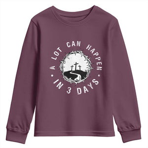 A Lot Can Happen In 3 Days Youth Sweatshirt Vintage Crown Of Thorns Easter Day Good Friday Religious Christian TS11 Maroon Print Your Wear