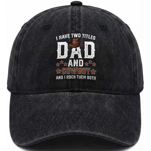 Funny I Have Two Titles Dad And Cowboy And I Rock Them Both Washed Cotton Baseball Cap Western Dad Father's Day TS11 Print Your Wear