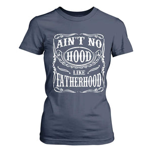 Aint No Hood Like Fatherhood T Shirt For Women Dad Jokes Fathers Day TS11 Navy Print Your Wear
