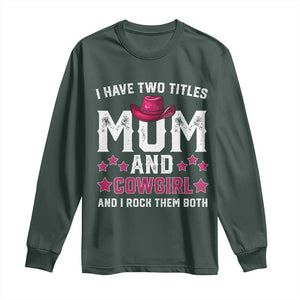 Funny I Have Two Titles Mom And Cowgirl And I Rock Them Both Long Sleeve Shirt Western Mom Mother's Day TS11 Dark Forest Green Print Your Wear