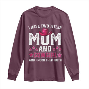 Funny I Have Two Titles Mom And Cowgirl And I Rock Them Both Long Sleeve Shirt Western Mom Mother's Day TS11 Maroon Print Your Wear