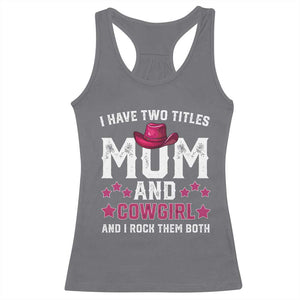 Funny I Have Two Titles Mom And Cowgirl And I Rock Them Both Racerback Tank Top Western Mom Mother's Day TS11 Charcoal Print Your Wear