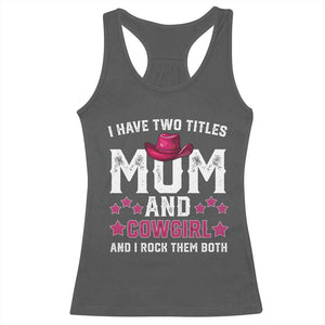 Funny I Have Two Titles Mom And Cowgirl And I Rock Them Both Racerback Tank Top Western Mom Mother's Day TS11 Dark Heather Print Your Wear