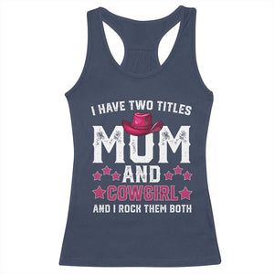 Funny I Have Two Titles Mom And Cowgirl And I Rock Them Both Racerback Tank Top Western Mom Mother's Day TS11 Navy Print Your Wear