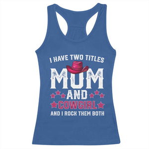 Funny I Have Two Titles Mom And Cowgirl And I Rock Them Both Racerback Tank Top Western Mom Mother's Day TS11 Royal Blue Print Your Wear
