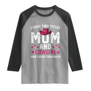 Funny I Have Two Titles Mom And Cowgirl And I Rock Them Both Raglan Shirt Western Mom Mother's Day TS11 Sport Gray Black Print Your Wear