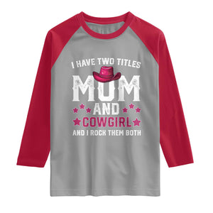Funny I Have Two Titles Mom And Cowgirl And I Rock Them Both Raglan Shirt Western Mom Mother's Day TS11 Sport Gray Red Print Your Wear