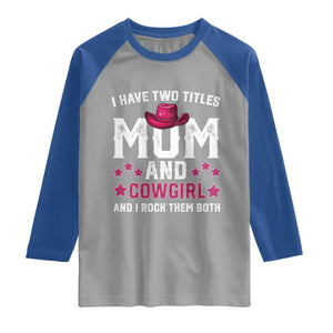 Funny I Have Two Titles Mom And Cowgirl And I Rock Them Both Raglan Shirt Western Mom Mother's Day TS11 Sport Gray Royal Print Your Wear