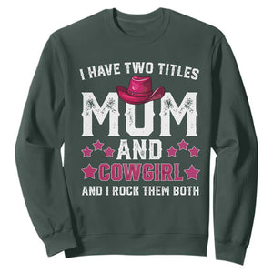 Funny I Have Two Titles Mom And Cowgirl And I Rock Them Both Sweatshirt Western Mom Mother's Day TS11 Dark Forest Green Print Your Wear