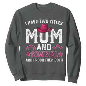 Funny I Have Two Titles Mom And Cowgirl And I Rock Them Both Sweatshirt Western Mom Mother's Day TS11 Dark Heather Print Your Wear